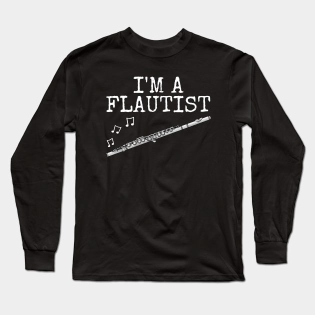 I'm A Flautist, Flute Player Woodwind Musician Long Sleeve T-Shirt by doodlerob